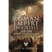 The Roman Empire in Crisis, 248-260: When the Gods Abandoned Rome