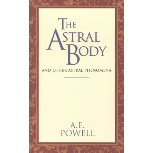 The Astral Body: And Other Astral Phenomena