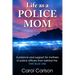 Life as a Police Mom: Guidance and Support for Mothers of Police Officers from Behind the Thin Blue Line