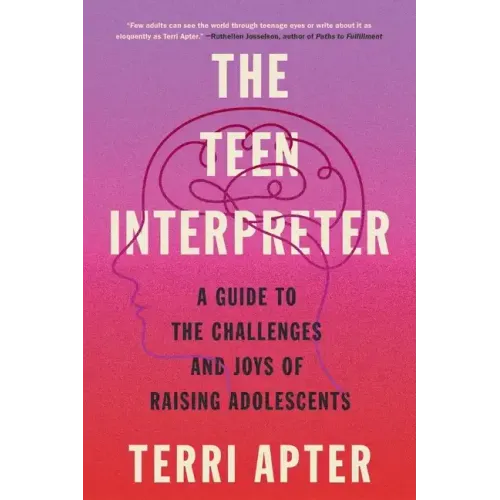 The Teen Interpreter: A Guide to the Challenges and Joys of Raising Adolescents