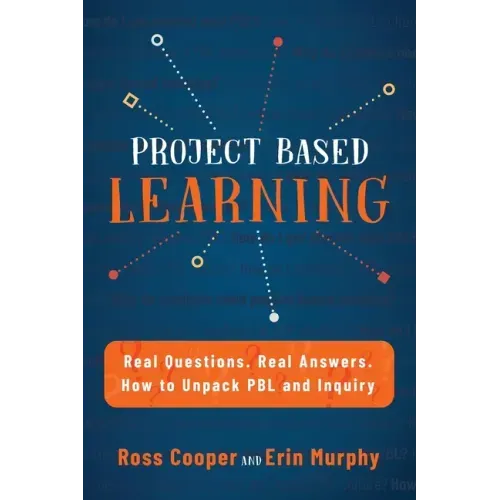 Project Based Learning: Real Questions. Real Answers. How to Unpack PBL and Inquiry