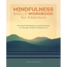 Mindfulness Skills Workbook for Addiction: Practical Meditations and Exercises to Change Addictive Behaviors
