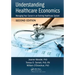 Understanding Healthcare Economics: Managing Your Career in an Evolving Healthcare System, Second Edition