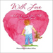 With Love: A Book to Be Read to Your Child In Utero and Beyond