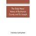 The Daily news' history of Buchanan County and St. Joseph, Mo. From the time of the Platte purchase to the end of the year 1898. Preceded by a short h