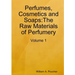 Perfumes, Cosmetics and Soaps: The Raw Materials of Perfumery: Volume 1