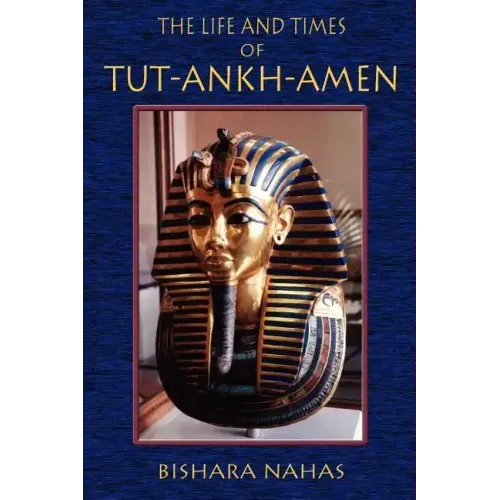 The Life and Times of Tut-Ankh-Amen