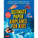 Ultimate Paper Airplanes for Kids: The Best Guide to Paper Airplanes!: Includes Instruction Book with 12 Innovative Designs & 48 Tear-Out Paper Planes