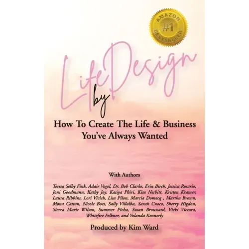 Life By Design: How To Create The Life and Business You've Always Wanted