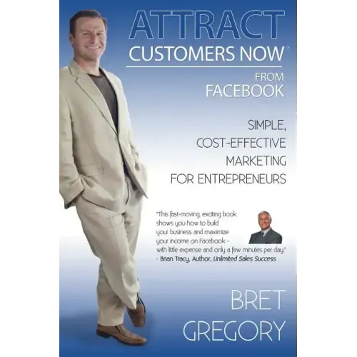 Attract Customers Now From Facebook: Simple Cost-Effective Marketing For Entrepreneurs