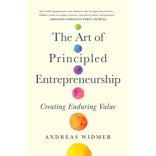 The Art of Principled Entrepreneurship: Creating Enduring Value