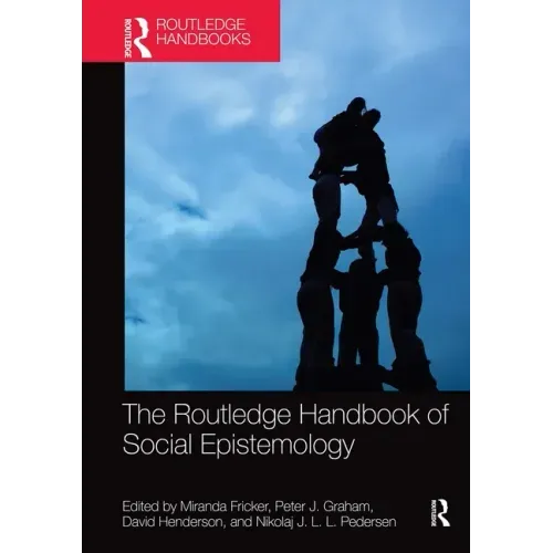 The Routledge Handbook of Social Epistemology