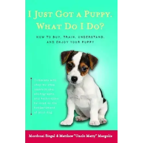 I Just Got a Puppy.: What Do I Do?