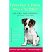 I Just Got a Puppy.: What Do I Do?