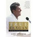 True Reagan: What Made Ronald Reagan Great and Why It Matters