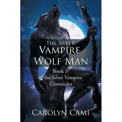 The Silver Vampire - Wolf Man: Book 3 of the Silver Vampire Chronicles