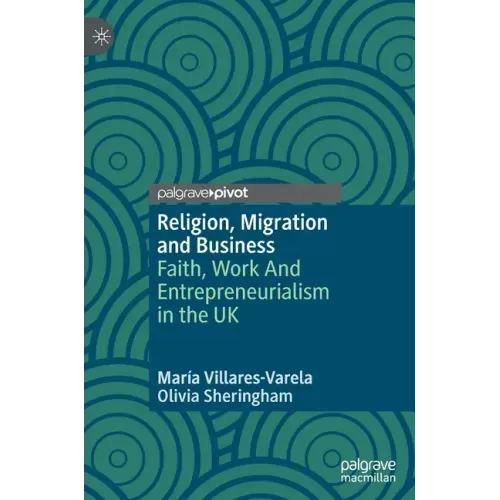 Religion, Migration and Business: Faith, Work and Entrepreneurialism in the UK