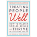 Treating People Well: How to Master Social Skills and Thrive in Everything You Do