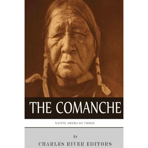 Native American Tribes: The History and Culture of the Comanche