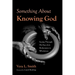 Something about Knowing God: Seeing Through His Eyes from Brokenness to Wholeness