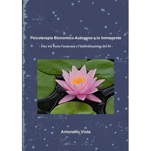 Psicoterapia Bionomico-Autogena e Io Immanente - Una via verso l'armonia e l'individuazione del Sé