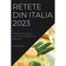 Retete din Italia 2023: Descopera gustul autentic al bucatariei italience