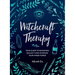 Witchcraft Therapy: Your Guide to Banishing Bullsh*t and Invoking Your Inner Power