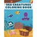 Sea Creatures Coloring Book: Life Under Ocean Coloring Pages For Kids, 36 Designs With Happy Sea Animals