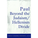Paul Beyond the Judaism/Hellenism Divide