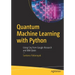 Quantum Machine Learning with Python: Using Cirq from Google Research and IBM Qiskit