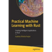 Practical Machine Learning with Rust: Creating Intelligent Applications in Rust