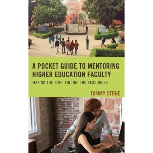 A Pocket Guide to Mentoring Higher Education Faculty: Making the Time, Finding the Resources