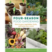 Four-Season Food Gardening: How to Grow Vegetables, Fruits, and Herbs Year-Round