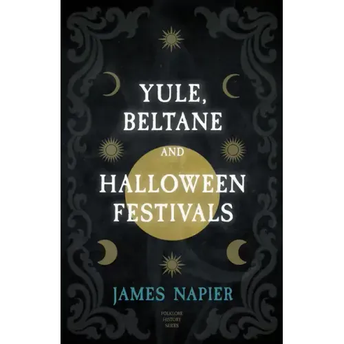 Yule, Beltane, and Halloween Festivals (Folklore History Series)