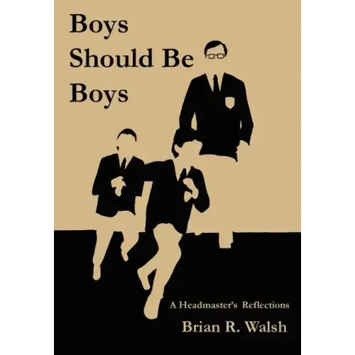 Boys Should Be Boys /; A Headmaster's Reflections