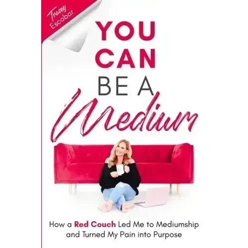 You Can Be A Medium: How A Red Couch Led Me to Mediumship and Turned My Pain into Purpose