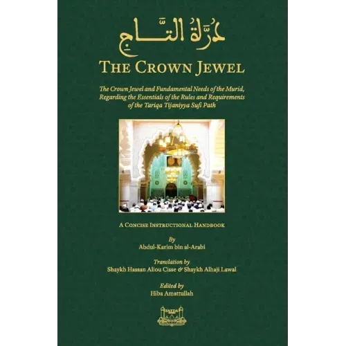 The Crown Jewel - DuratulTaj: The Crown Jewel and Fundamental Needs of the Murid, Regarding the Essentials of the Rules & requirements of the Tariqa T
