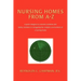 Nursing Homes from A-Z: A Guide Designed to Educate Residents and Family Members in Navigating the Complex Environment of a Nursing Home