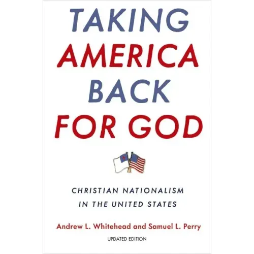 Taking America Back for God: Christian Nationalism in the United States