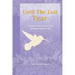 Until The Last Tear: A Daughter's Journey Of Loss, Grief, And Rediscovering Her Faith