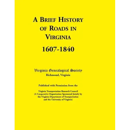 A Brief History of Roads in Virginia, 1607-1840. Published with Permission from the Virginia Transportation Research Council (a Cooperative Organiza