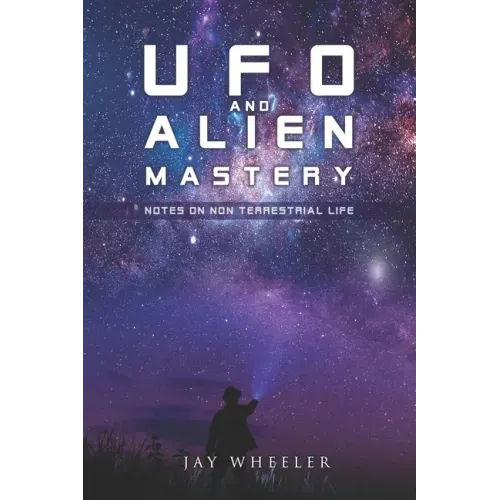 UFO & Alien Mastery: Notes on Non-Terrestrial Life