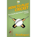 How To Play Cricket: Your Step-By-Step Guide To Playing Cricket