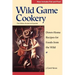 Wild Game Cookery: Down-Home Recipes for Foods from the Wild