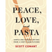 Peace, Love, and Pasta: Simple and Elegant Recipes from a Chef's Home Kitchen