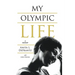 My Olympic Life: A Memoir