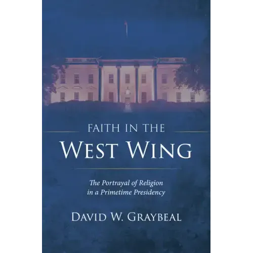 Faith in the West Wing: The Portrayal of Religion in a Primetime Presidency