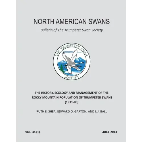 The History, Ecology and Management of the Rocky Mountain Population of Trumpeter Swans (1931-86): North American Swans: Bulletin of The Trumpeter Swa