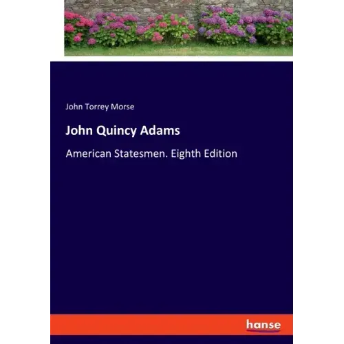 John Quincy Adams: American Statesmen. Eighth Edition