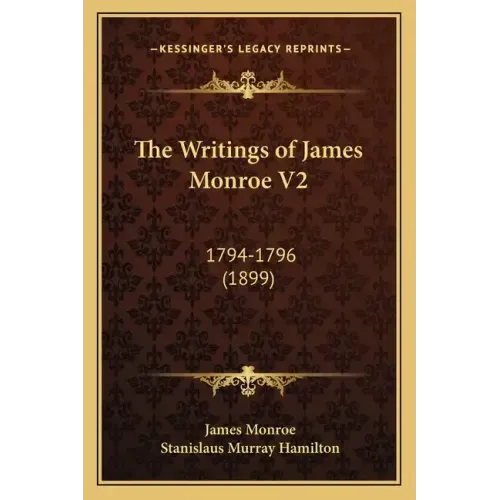 The Writings of James Monroe V2: 1794-1796 (1899)